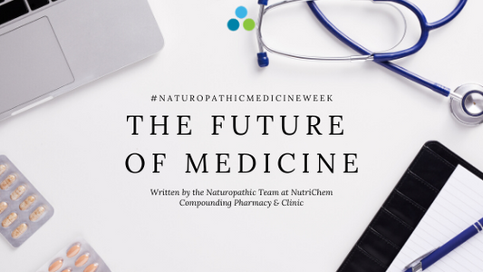Naturopathic Medicine Week with NutriChem  – The Future of Medicine