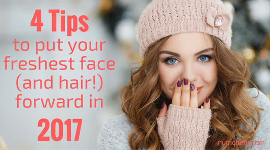 4 Tips to put your freshest face (and hair!) forward in 2017