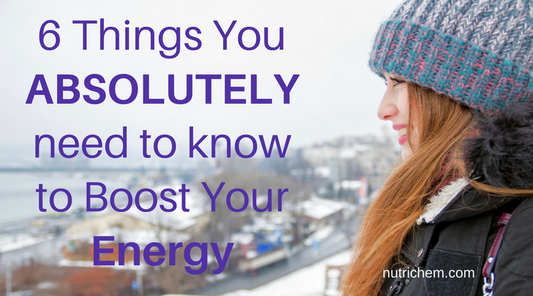 6 Things you ABSOLUTELY Need to Know to Boost Your Energy