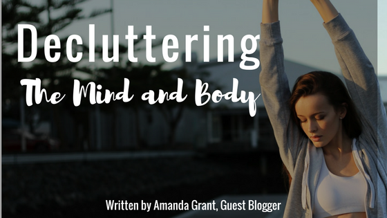 Decluttering the Mind and Body: When you just can't think straight anymore