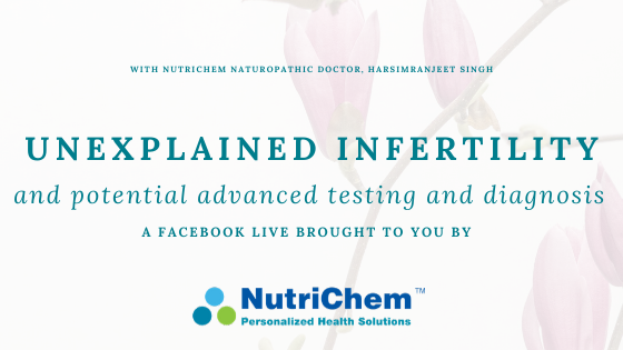 FACEBOOK LIVE: Looking in to unexplained infertility and potential advanced testing and diagnosis