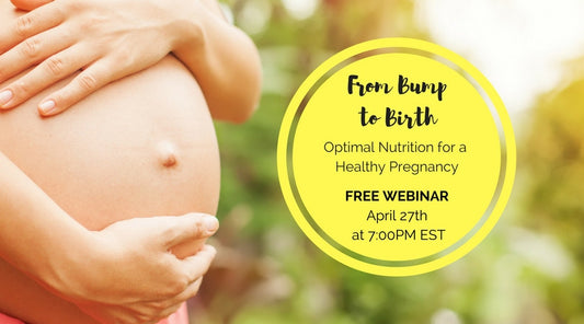 From Bump to Birth - Optimal Nutrition For a Healthy Pregnancy [webinar]