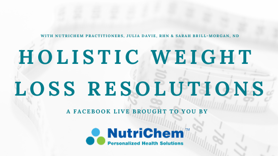 FACEBOOK LIVE: Holistic New Year's Resolutions with NutriChem Practitioners