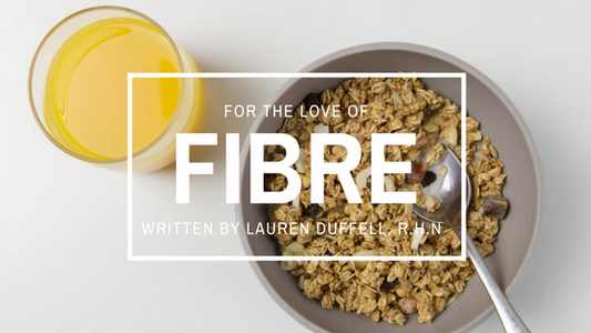 For the Love of Fibre - A Beginners Guide To Why You Need More Fibre In Your Life