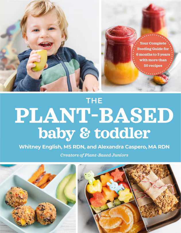 The Plant-based Baby And Toddler: Your Complete Feeding Guide For The First 3 Years