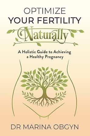 Optimize Your Fertility Naturally: A Holistic Guide to Achieving a Healthy Pregnancy
