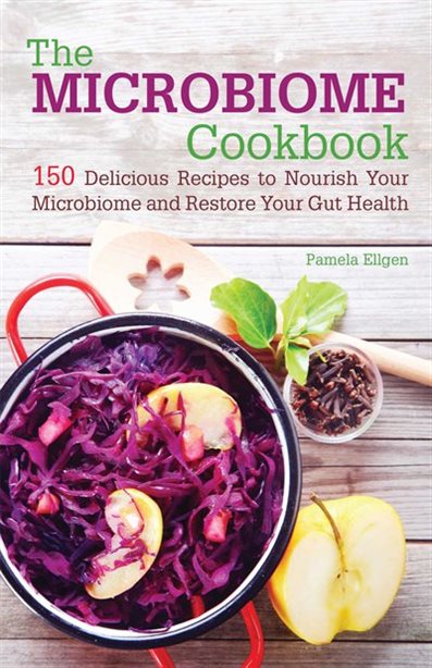 The Microbiome Cookbook: 150 Delicious Recipes to Nourish Your Microbiome and Restore Your Gut Health