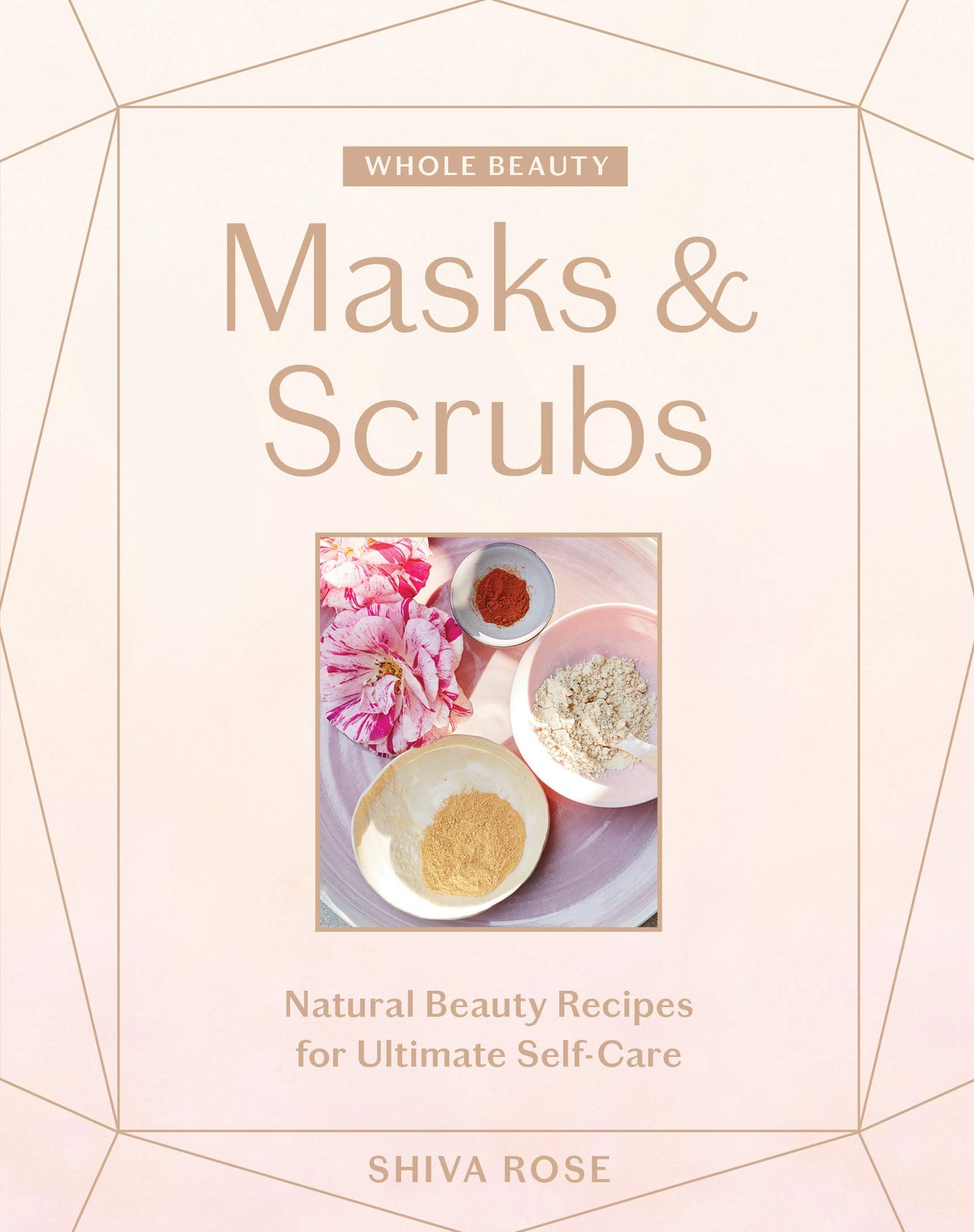 Whole Beauty Masks & Scrubs: Natural Beauty Recipes for Ultimate Self-Care
