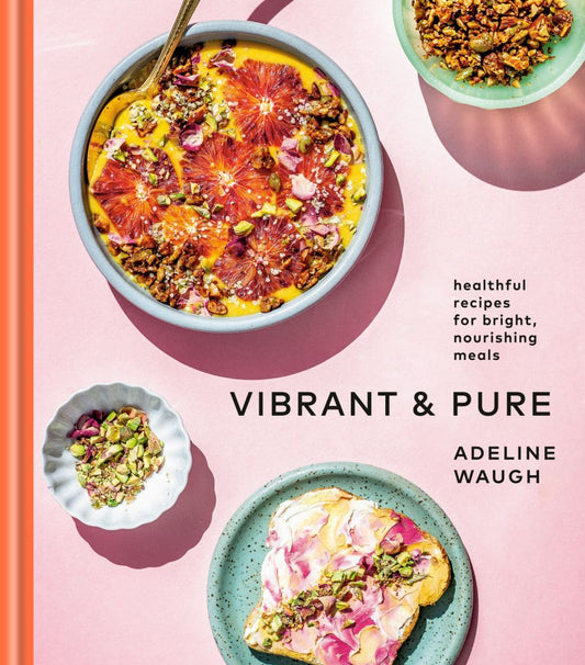 Vibrant & Pure: Healthful Recipes for Bright, Nourishing Meals