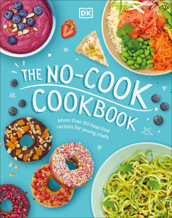The No-Cook Cookbook: More Than 50 Heat-Free Recipes for Young Chefs