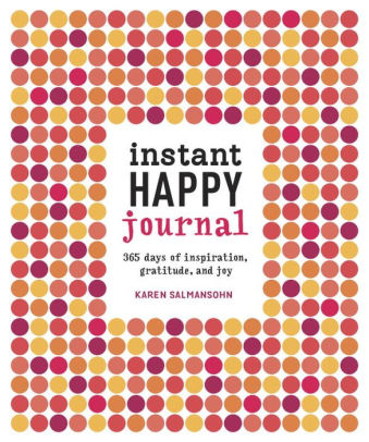 Instant Happy Journal: 365 Days of Inspiration, Gratitude, and Joy
